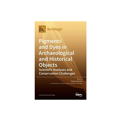 Pigments and Dyes in Archaeological and Historical Objects-Scientific Analyses and Conservation Challenges - (Hardcover)