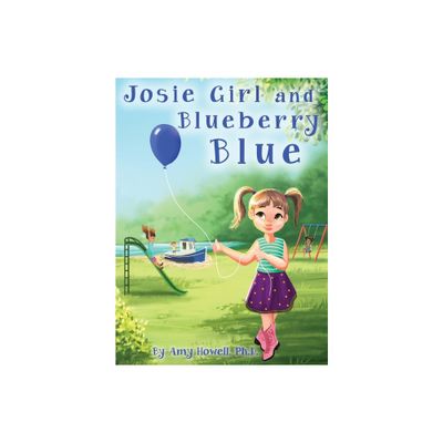 Josie Girl and Blueberry Blue - by Amy Howell (Hardcover)