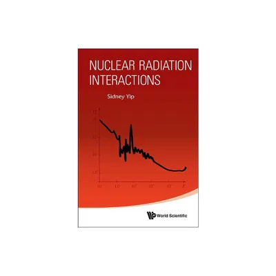 Nuclear Radiation Interactions - by Sidney Yip (Paperback)