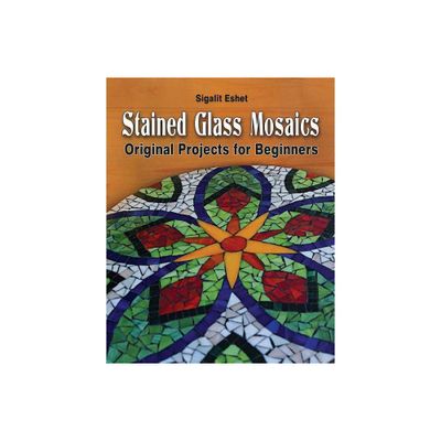 Stained Glass Mosaics - (Art and Crafts) by Sigalit Eshet (Paperback)