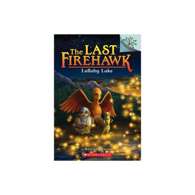 Lullaby Lake: A Branches Book (the Last Firehawk #4) - by Katrina Charman (Paperback)