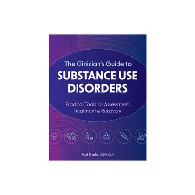 The Clinicians Guide to Substance Use Disorders - by Paul Brassler (Paperback)