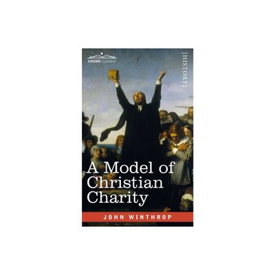 A Model of Christian Charity - by John Winthrop (Paperback)