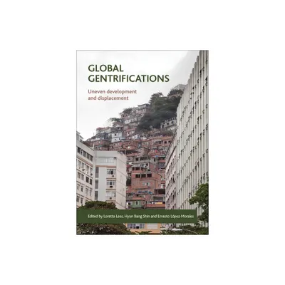 Global Gentrifications - by Loretta Lees & Hyun Bang Shin & Ernesto Lpez-Morales (Paperback)