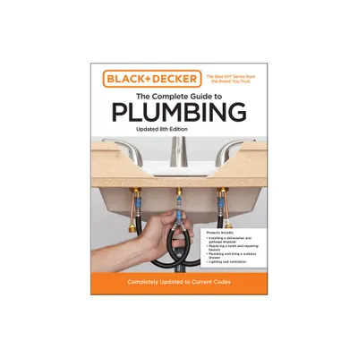 Black and Decker the Complete Guide to Plumbing Updated 8th Edition - (Black & Decker Complete Photo Guide) (Paperback)