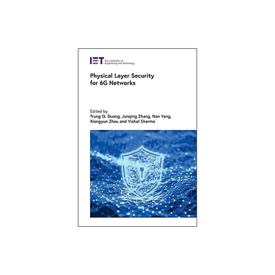 Physical Layer Security for 6g Networks - (Telecommunications) by Trung Q Duong & Junqing Zhang & Nan Yang & Xiangyun Zhou & Vishal Sharma