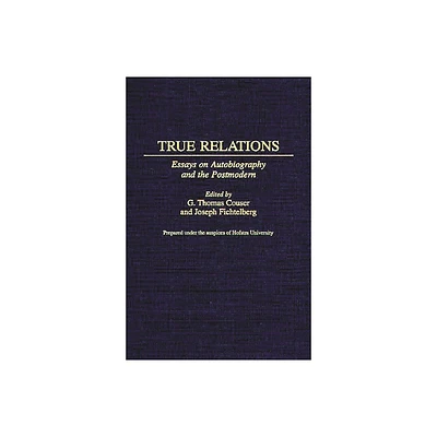 True Relations - (Contributions to the Study of World Literature) by G Thomas Couser & Joseph Fichtelberg (Hardcover)