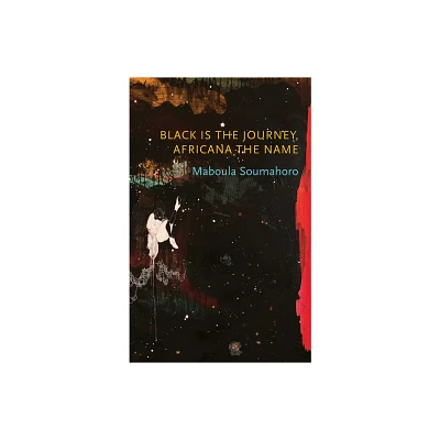 Black Is the Journey, Africana the Name - (Critical South) by Maboula Soumahoro (Paperback)