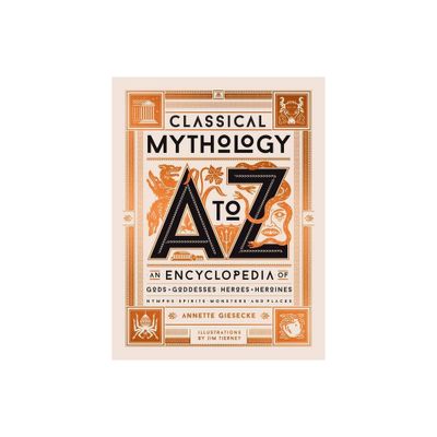 Classical Mythology A to Z - by Annette Giesecke (Hardcover)