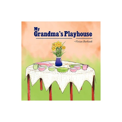 My Grandmas Playhouse - by Vivian Burbank (Paperback)