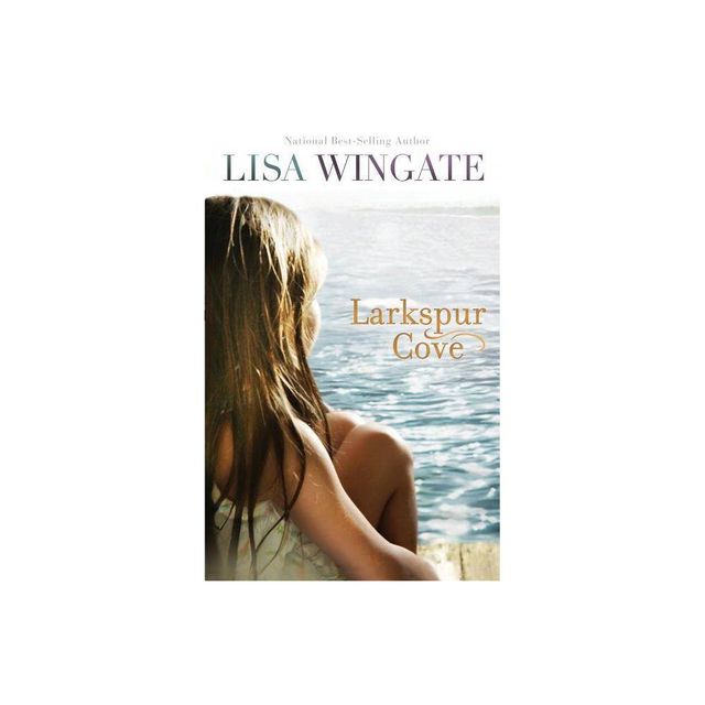 Larkspur Cove - by Lisa Wingate (Paperback)