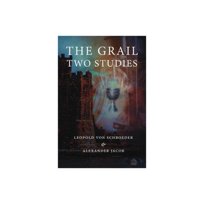 The Grail -Two Studies - by Alexander Jacob & Leopold Von Schroeder (Paperback)