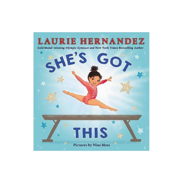 Shes Got This - by Laurie Hernandez (Hardcover)