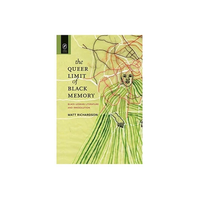 The Queer Limit of Black Memory - (Black Performance and Cultural Criticism) by Matt Richardson (Paperback)