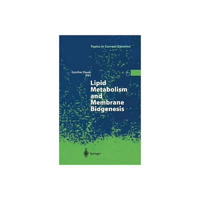 Lipid Metabolism and Membrane Biogenesis - (Topics in Current Genetics) by Gnther Daum (Hardcover)