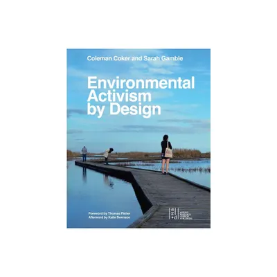 Environmental Activism by Design - by Coleman Coker & Sarah Gamble (Paperback)