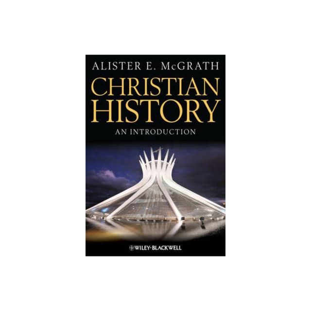 Christian History - An Introduction - by Alister E McGrath (Paperback)