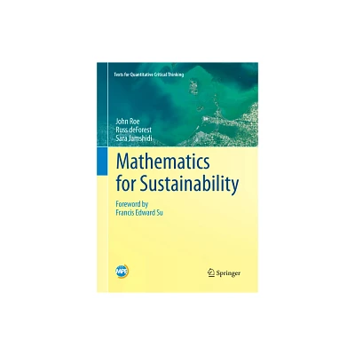 Mathematics for Sustainability - (Texts for Quantitative Critical Thinking) by John Roe & Russ DeForest & Sara Jamshidi (Paperback)