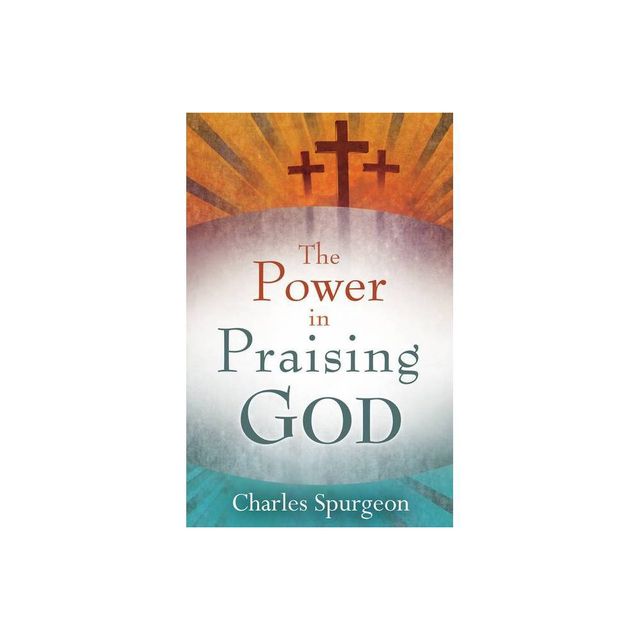 Power in Praising God - by Charles H Spurgeon (Paperback)