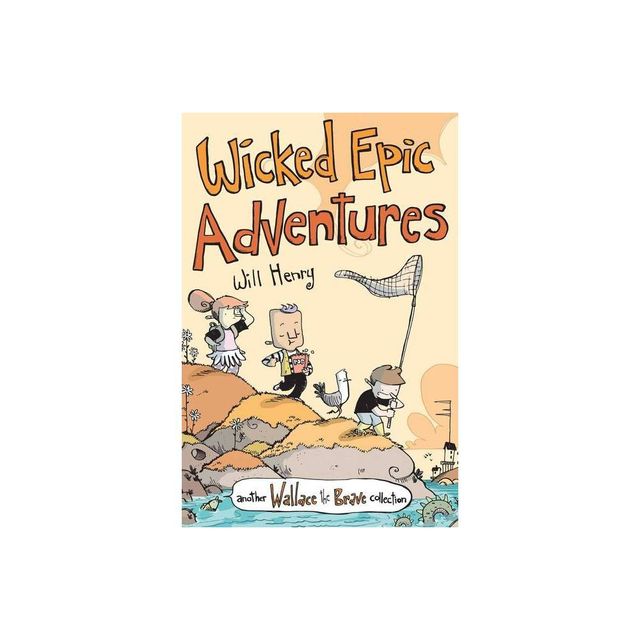 Wicked Epic Adventures - (Wallace the Brave) by Will Henry (Paperback)