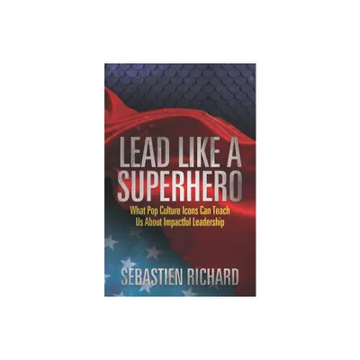 Lead Like a Superhero - by Sebastien Richard (Paperback)