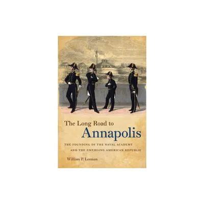 The Long Road to Annapolis - by William P Leeman (Paperback)