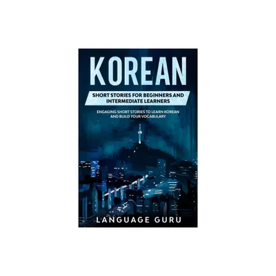 Korean Short Stories for Beginners and Intermediate Learners - by Language Guru (Paperback)