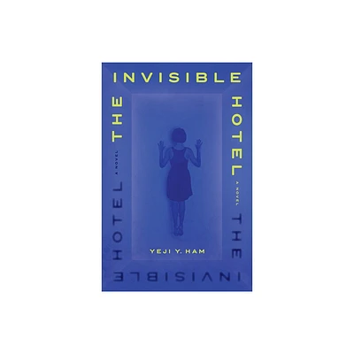 The Invisible Hotel - by Yeji Y Ham (Hardcover)