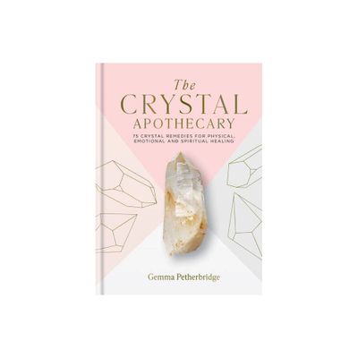 The Crystal Apothecary - by Gemma Petherbridge (Hardcover)