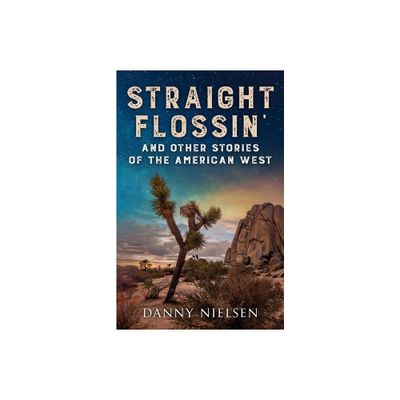 Straight Flossin and Other Stories of the American West - by Danny Nielsen (Paperback)