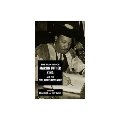 The Making of Martin Luther King and the Civil Rights Movement - by Brian Ward & Tony Badger (Paperback)