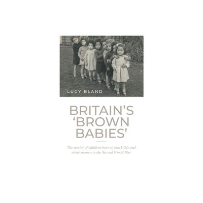 Britains Brown Babies - by Lucy Bland (Paperback)