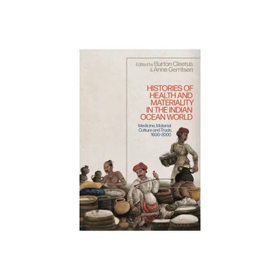 Histories of Health and Materiality in the Indian Ocean World - by Anne Gerritsen & Burton Cleetus (Paperback)