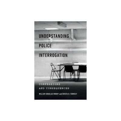 Understanding Police Interrogation - (Psychology and Crime) by William Douglas Woody & Krista D Forrest (Paperback)