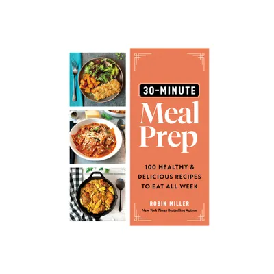 30-Minute Meal Prep - by Robin Miller (Paperback)