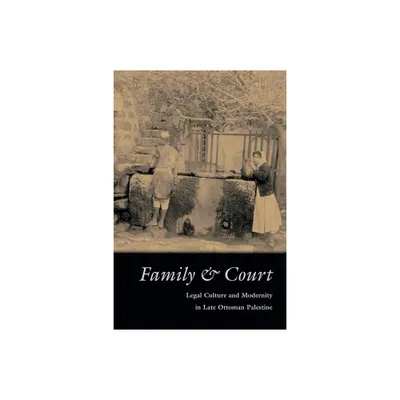 Family and Court - (Middle East Studies Beyond Dominant Paradigms) by Iris Agmon (Hardcover)