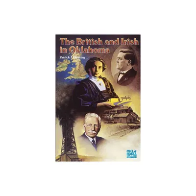 The British and Irish in Oklahoma - (Newcomers to a New Land) by Patrick J Blessing (Paperback)