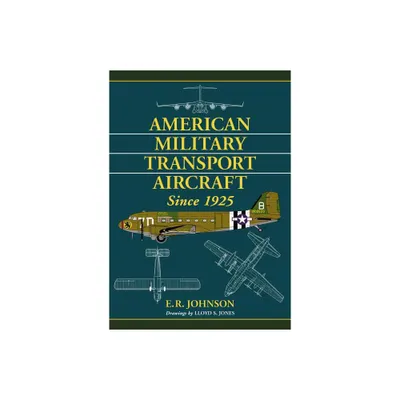 American Military Transport Aircraft Since 1925 - by E R Johnson (Paperback)