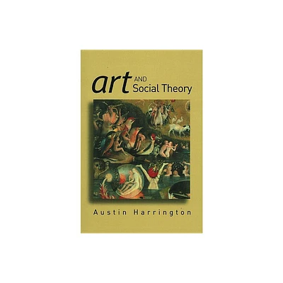 Art and Social Theory - by Austin Harrington (Paperback)