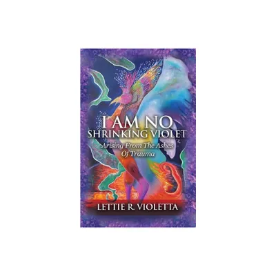 I Am No Shrinking Violet - by Lettie R Violetta (Paperback)