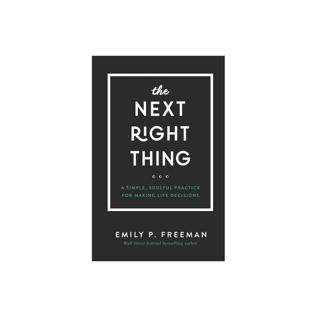 The Next Right Thing - by Emily P Freeman (Hardcover)