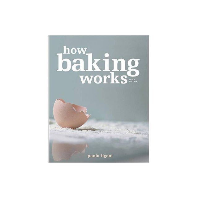 How Baking Works - 3rd Edition by Paula I Figoni (Paperback)