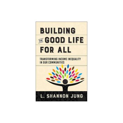 Building the Good Life for All - by L Shannon Jung (Paperback)