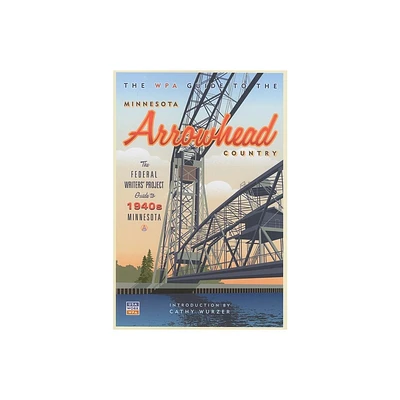 The WPA Guide to the Minnesota Arrowhead Country - by Federal Writers Project (Paperback)