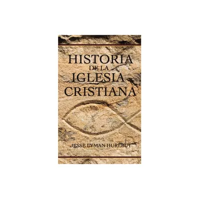 Historia de la Iglesia Cristiana - by Jesse Lyman Hurlbut (Hardcover)