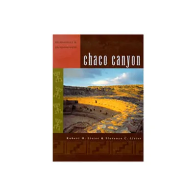 Chaco Canyon - by Robert H Lister & Florence C Lister (Paperback)