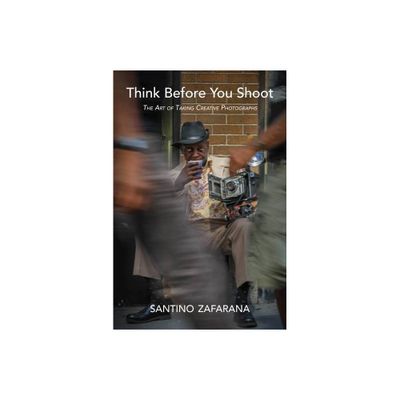 Think Before You Shoot - by Santino Zafarana (Hardcover)