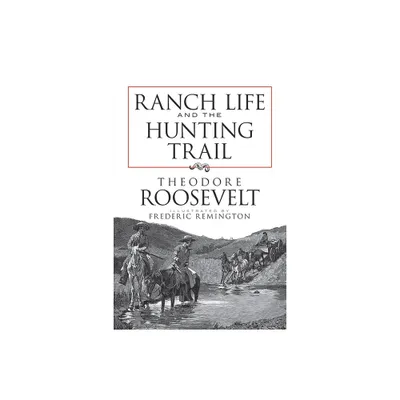 Ranch Life and the Hunting Trail - (Dover Books on Americana) by Theodore Roosevelt (Paperback)