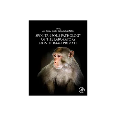 Spontaneous Pathology of the Laboratory Non-Human Primate - by Alys Bradley & Jennifer Chilton & Beth Mahler (Hardcover)