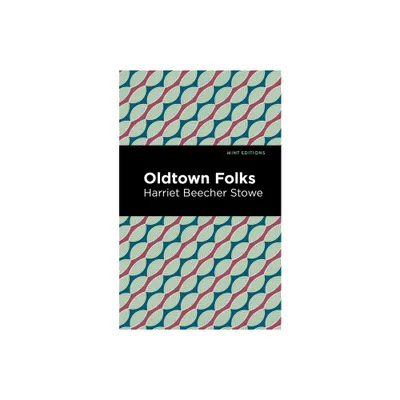 Oldtown Folks - (Mint Editions (Women Writers)) by Harriet Beecher Stowe (Hardcover)